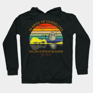 In Spite Of Ourselves We'll End Up Sittin Rainbow Hoodie